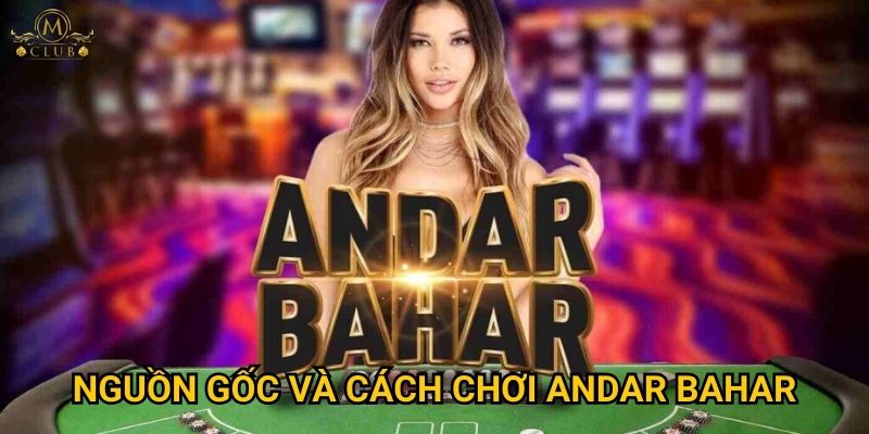 Nguồn gốc và cách chơi Andar Bahar